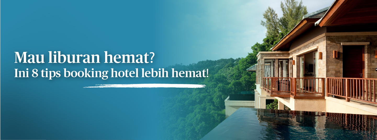 8 Tips Booking Hotel Lebih Hemat dan Cermat dengan Promo!